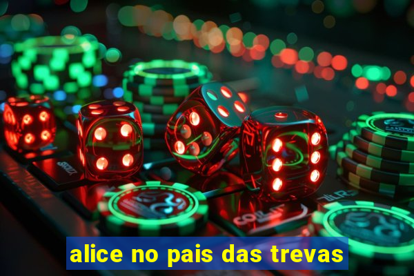 alice no pais das trevas